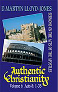Authentic Christianity 6: Acts 8:1-35