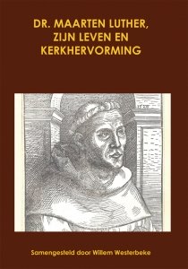 Maarten Luther, zijn leven en kerkhervorming - deel 1